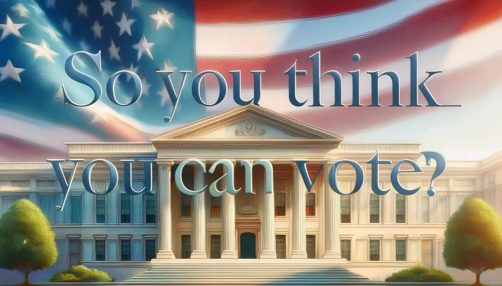 So you think you can vote? - Text is over a background of the American flag with a government building in the foreground.